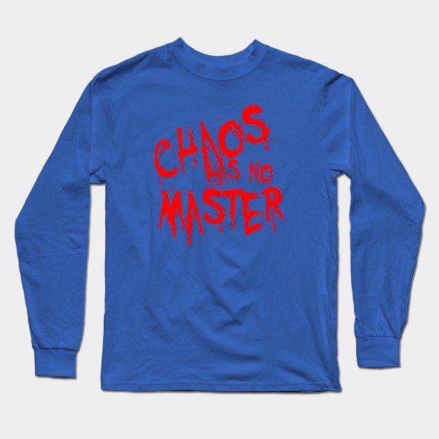 Chaos Has No Master Messy Philosophical Quote Long Sleeve T-Shirt by taiche